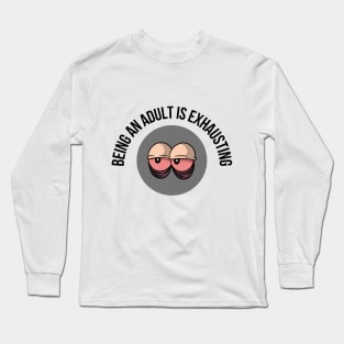 A fashionable and artistic T-shirt with the phrase "being an adult is exhausting" Long Sleeve T-Shirt